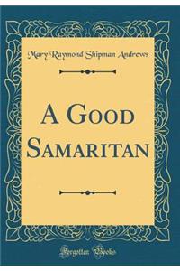 A Good Samaritan (Classic Reprint)
