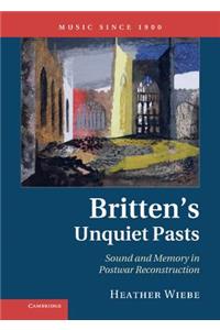 Britten's Unquiet Pasts: Sound and Memory in Postwar Reconstruction