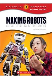 Making Robots: Science, Technology, and Engineering
