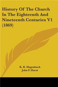 History Of The Church In The Eighteenth And Nineteenth Centuries V1 (1869)