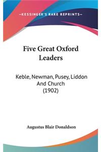 Five Great Oxford Leaders: Keble, Newman, Pusey, Liddon And Church (1902)