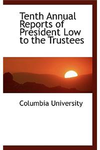 Tenth Annual Reports of President Low to the Trustees
