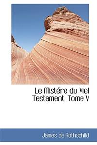 Le Mist Re Du Viel Testament, Tome V