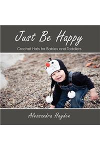 Just Be Happy - Crochet Hats for Babies and Toddlers