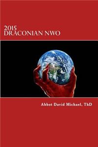 2015 Draconian NWO: Revelations Given to Abbot-Bishop David Michael, Oc, Thd