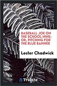 Baseball Joe on the School Nine; Or, Pitching for the Blue Banner