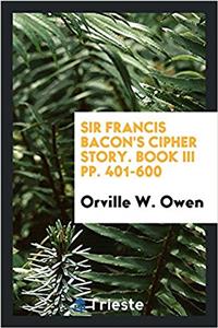 SIR FRANCIS BACON'S CIPHER STORY. BOOK I