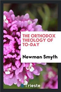 The orthodox theology of to-day