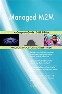 Managed M2M A Complete Guide - 2019 Edition