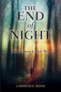 End of Night: How Cancer Cured Me!