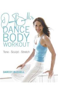 Darcey Bussell's Dance Body Workout: Tone, Sculpt, Stretch