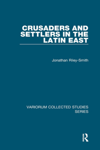 Crusaders and Settlers in the Latin East