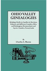Ohio Valley Genealogies, Realting Chiefly to Families in Harrison, Belmont and Jefferson Counties, Ohio, and Washington, Westmoreland and Fayette Coun