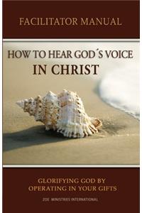 How to Hear Gods Voice In Christ Facilitators Manual