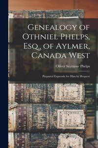 Genealogy of Othniel Phelps, Esq., of Aylmer, Canada West