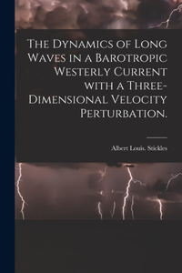 The Dynamics of Long Waves in a Barotropic Westerly Current With a Three-dimensional Velocity Perturbation.