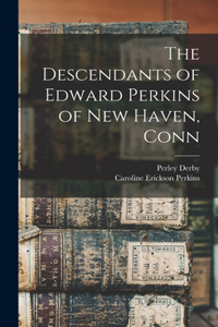 Descendants of Edward Perkins of New Haven, Conn