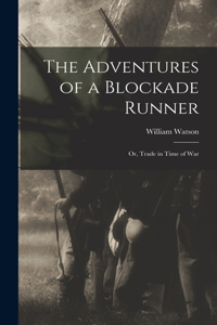 Adventures of a Blockade Runner; or, Trade in Time of War