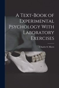 Text-Book of Experimental Psychology With Laboratory Exercises