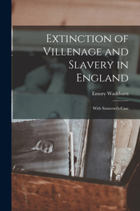 Extinction of Villenage and Slavery in England; With Somerset's Case