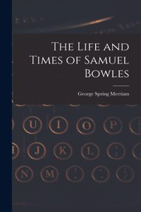 Life and Times of Samuel Bowles