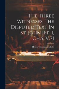 The Three Witnesses, The Disputed Text In St. John [ep. I, Ch.5, V.7]