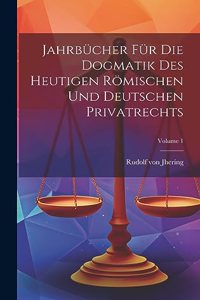 Jahrbücher Für Die Dogmatik Des Heutigen Römischen Und Deutschen Privatrechts; Volume 1