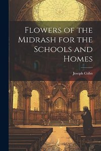Flowers of the Midrash for the Schools and Homes