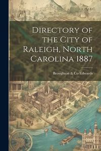 Directory of the City of Raleigh, North Carolina 1887