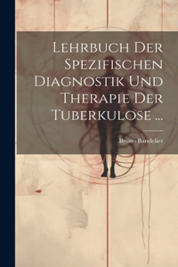 Lehrbuch Der Spezifischen Diagnostik Und Therapie Der Tuberkulose ...