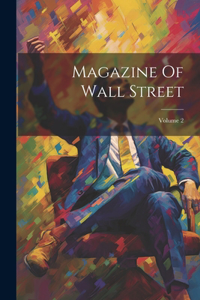 Magazine Of Wall Street; Volume 2