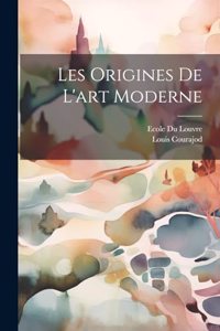 Les Origines De L'art Moderne