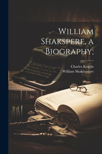 William Shakspere, a Biography;