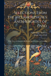 Selections from the Metamorphoses and Heroides of Ovid