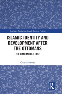 Islamic Identity and Development after the Ottomans