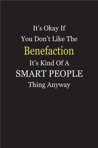 It's Okay If You Don't Like The Benefaction It's Kind Of A Smart People Thing Anyway