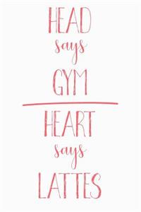 Head Says Gym Heart Says Lattes