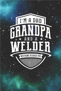 I'm A Dad Grandpa & A Welder Nothing Scares Me