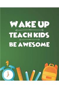 Wake Up Teach Kids Be Awesome: Teacher Planner and Funny Teacher Appreciation Gift Large 8 x 10 Size 150 pages