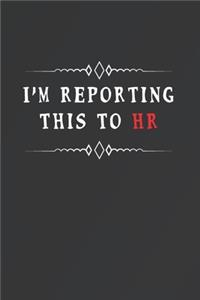 I'm Reporting This To HR