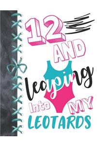 12 And Leaping Into My Leotards