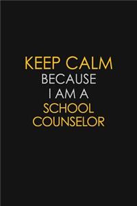 Keep Calm Because I Am A School Counselor