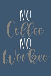 No Coffee No Workee