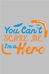 You can't scare me i'm a hero: Funny Halloween celebration Gift Great gift for spooky Halloween holiday Blank lined Journal Halloween notebook for taking note and many staff 100 P