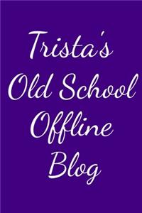 Trista's Old School Offline Blog