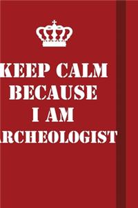 Keep Calm Because I Am Archeologist