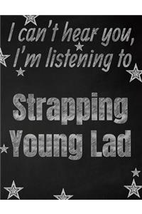 I can't hear you, I'm listening to Strapping Young Lad creative writing lined notebook