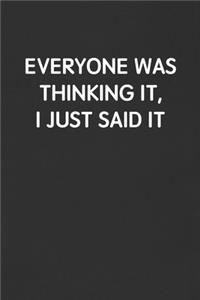 Everyone Was Thinking It, I Just Said It