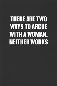 There Are Two Ways to Argue with a Woman. Neither Works