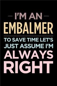 I'm an Embalmer, to Save Time Let's Just Assume I'm Always Right